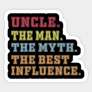 uncle The man The Myth The Best Influence Sticker